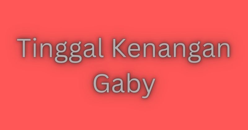 Lirik Lagu Tinggal Kenangan Gaby